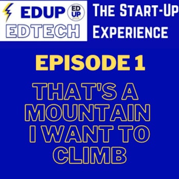 Ep. 1: The Start Up Experience - That's a Mountain I Want to Climb