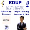45: Humanizing Interactive Virtual Experiences and Making Connections Meaningful with Remo, Hoyin Cheung, CEO and Founder, Remo