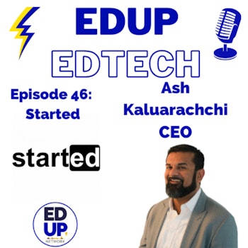 46: Getting Started in EdTech and EdTech Week with CEO Ash Kaluarachchi of Started