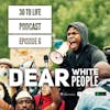 Ep 6: Dear White People