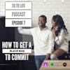 Ep 7: How To Get A Black Man To Commit