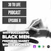 Ep 8: Why Successful Black Men Marry White Women