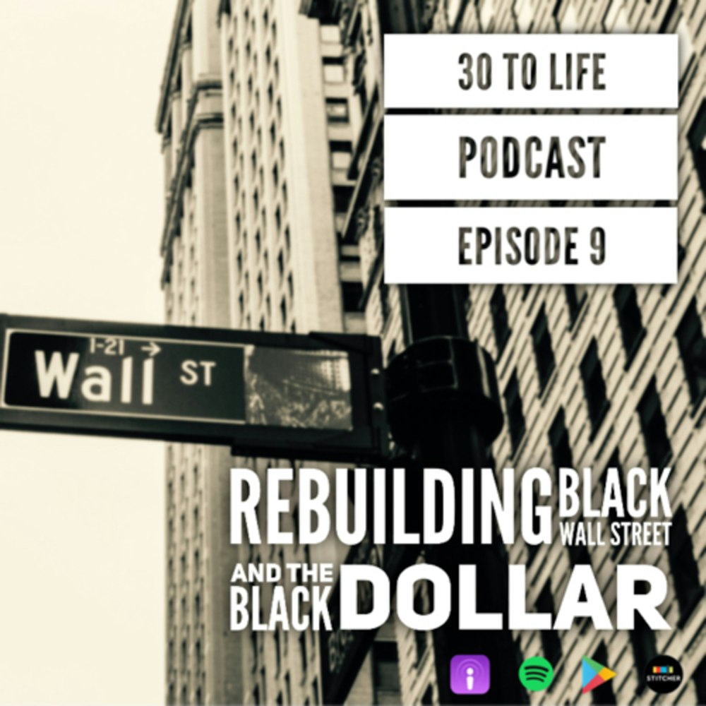 Ep 9: Rebuilding Black Wall Street And The Black Dollar
