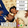 Ep 10: What Black Men Want