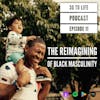 Ep 11: The Reimagining Of Black Masculinity
