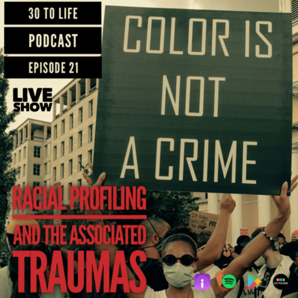 Ep 21: Racial Profiling And The Associated Traumas - Live Show