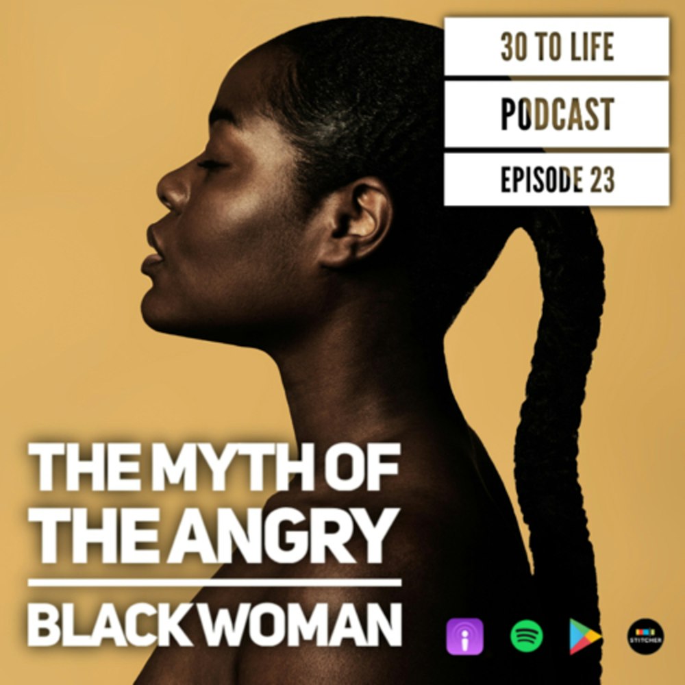 Ep 23: The Myth Of The Angry Black Woman