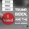 Ep 26: Trump, Biden, The Election, And The Black Agenda