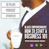 Ep 29: Black Empowerment - How To Start A Business 101 With Malcolm Coley