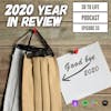 Ep 33: 2020 Year in Review - Politics, Social Awakenings, COVID-19, Black Lives Matter, And More