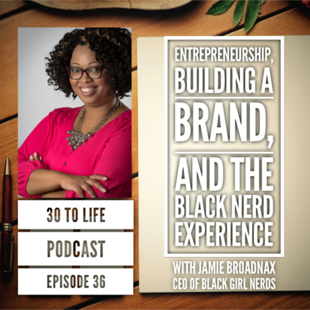 Ep 36: Entrepreneurship, Building A Brand, And The Black Nerd Experience With Jamie Broadnax