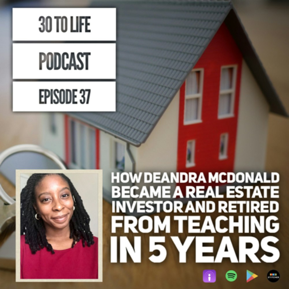 Ep 37: How Deandra Mcdonald Became A Real Estate Investor And Retired From Teaching In 5 Years