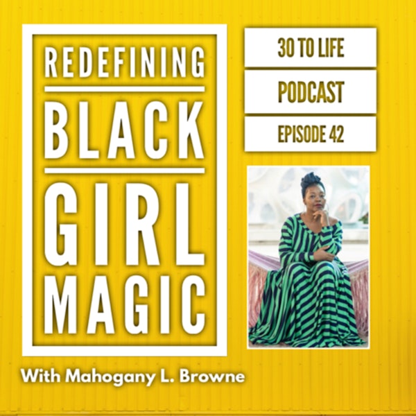 42: Redefining Black Girl Magic With Mahogany L. Browne