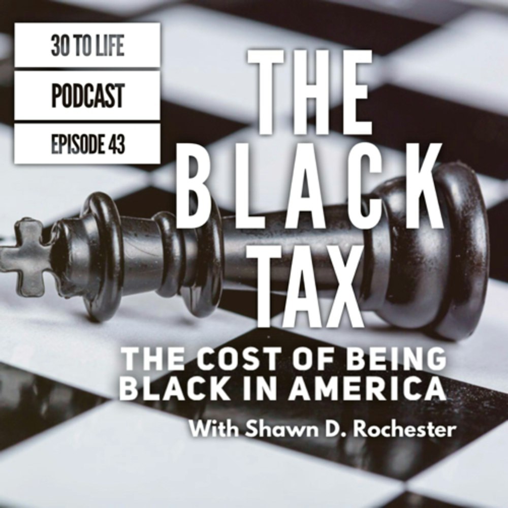 43: The Black Tax - The Cost Of Being Black In America Part 1 With Shawn D. Rochester