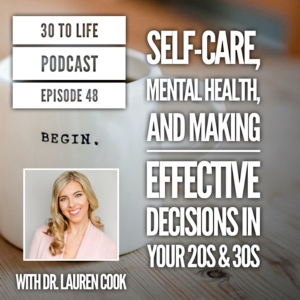 48: Mental Health, Self-Care, And Making Effective Decisions In Your 20s & 30s W/ Dr. Lauren Cooke