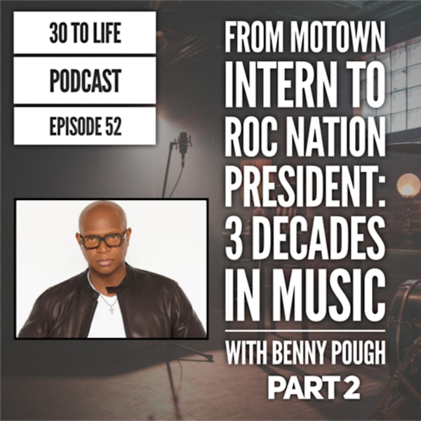 52: From Motown Intern to Roc Nation President: 3 Decades in Music with Benny Pough Part 2