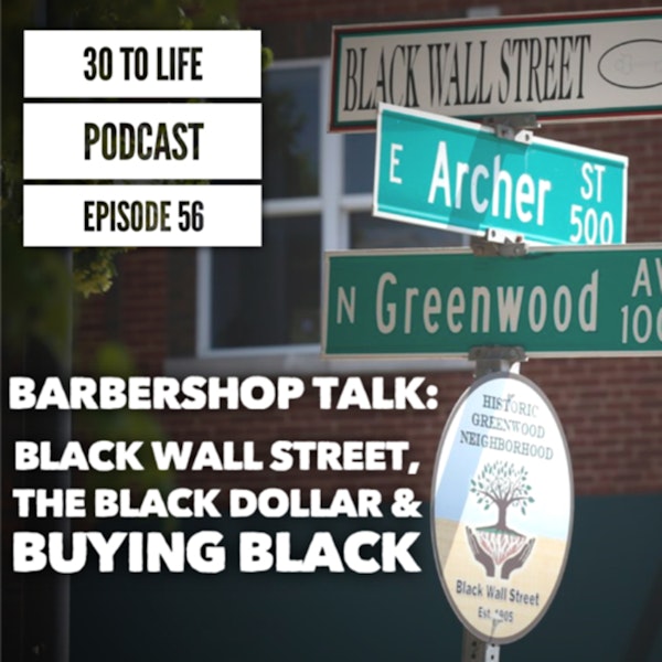 56: Barbershop Talk - Black Wall Street, 
The Black Dollar & Buying Black