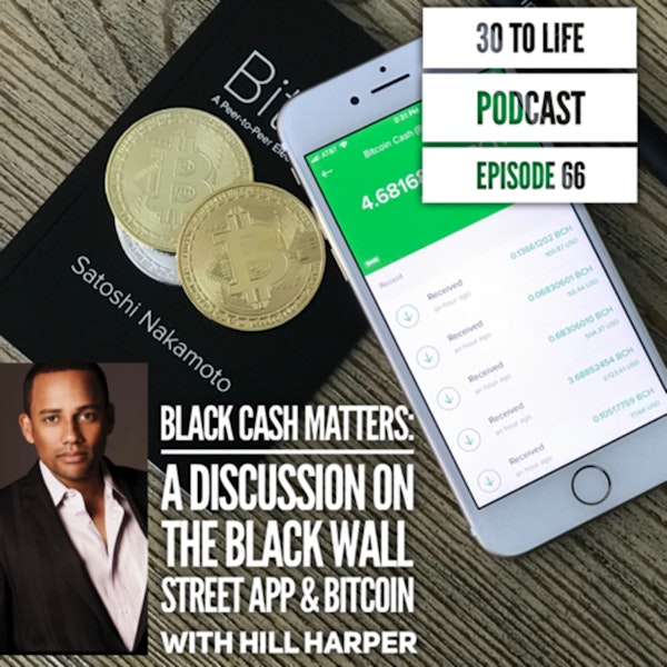 66: Black Cash Matters - The Black Wall Street App & Bitcoin w/ Hill Harper