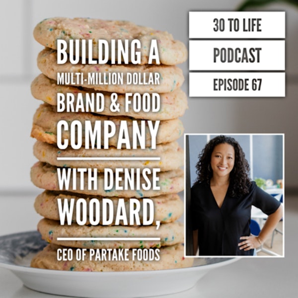 67: Building A Multi-Million Dollar Brand & Food Company w/ Denise Woodard, CEO of Partake Foods
