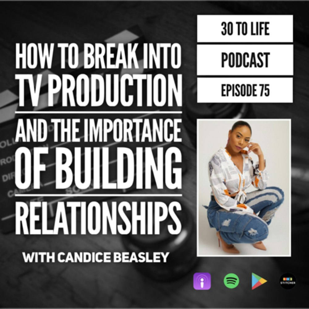75: How To Break Into TV Production & The Importance Of Building Relationships w/ Candice Beasley
