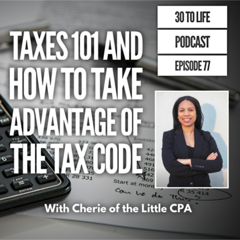 77: Taxes 101 And How To Take Advantage Of The Tax Code With Cherie Of The Little CPA