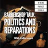 84: Barbershop Talk - Politics, Activism, and Reparations with Zellie Imani