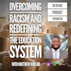 95: Overcoming Racism and Redefining the Education System with Matthew Kincaid
