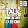 96: Barbershop Talk: Life Lessons We Teach Our Kids