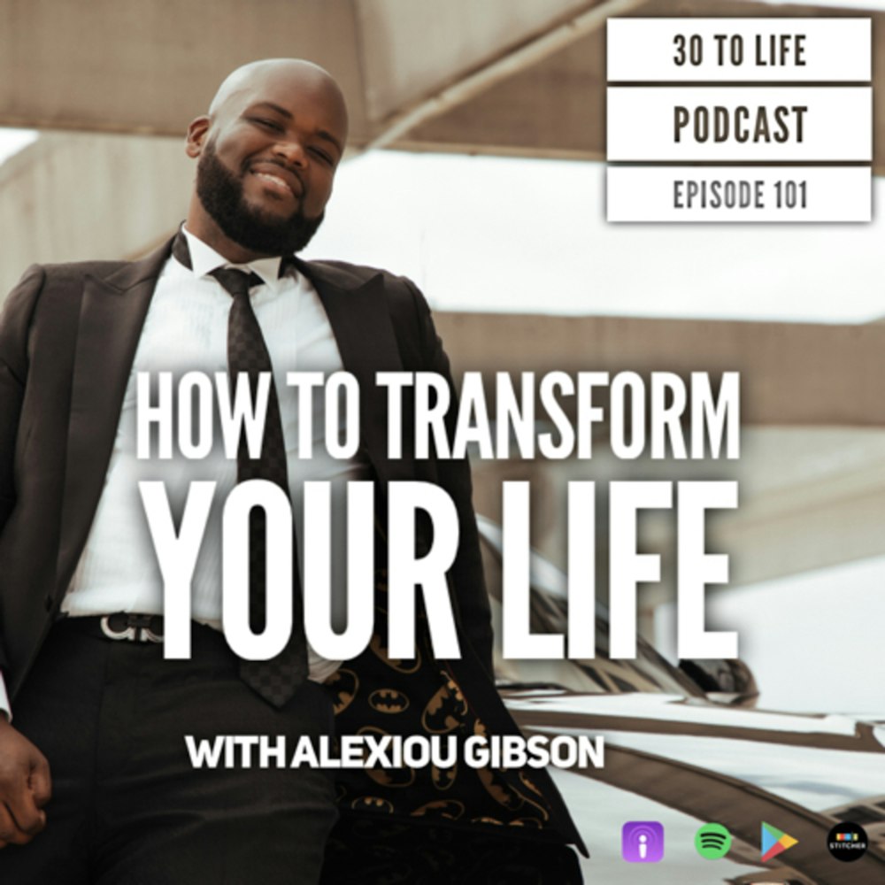 101: How To Transform Your Life with Alexiou Gibson