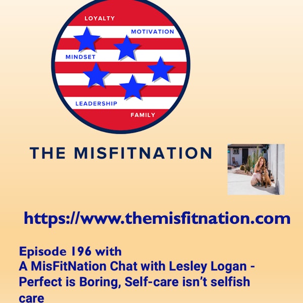 A MisFitNation Chat with Lesley Logan -Perfect is Boring, Self-care isn’t selfish care