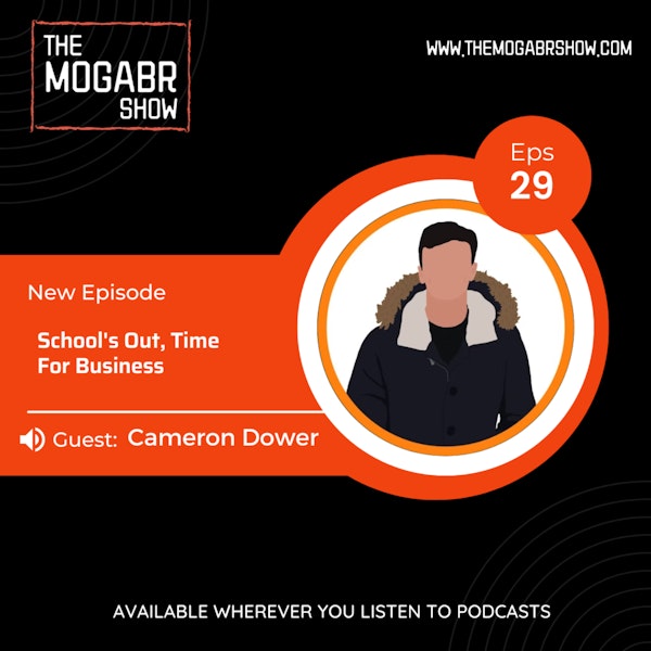 30: Cameron Dower: School's Out, Time For Business