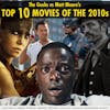 130 - The Geeks vs Matt Moore's Top 10 Films of the 2010s
