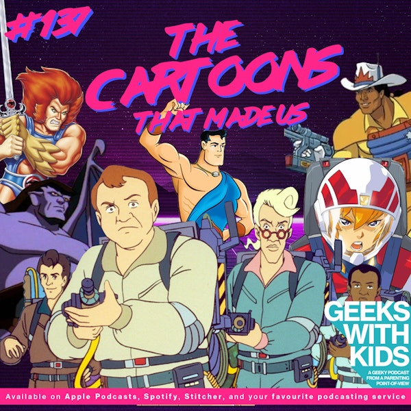 137 - The Cartoons That Made Us