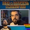 148 - Fear and Loathing: A Markus Tale