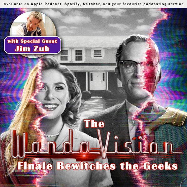159 - The WandaVision Finale Bewitches The Geeks