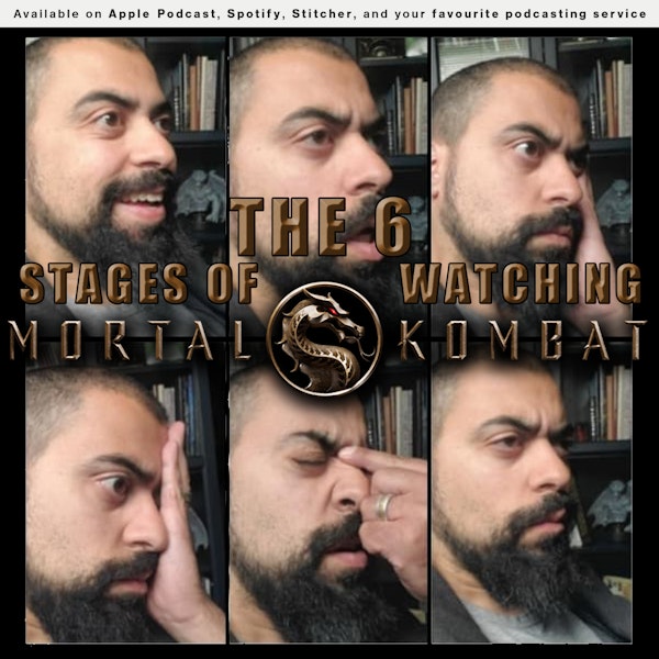 163 - The 6 Stages of Watching Mortal Kombat