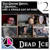 The Gnome Depot, a dragon... and a whole lot of fire | Dead Ice | Campaign 1: Episode 2