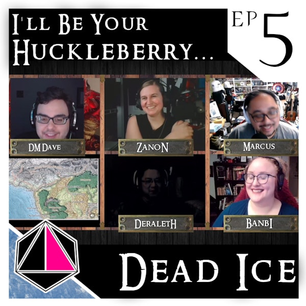I'll Be Your Huckleberry | Dead Ice | Campaign 1: Episode 5