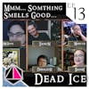 Mmm... Something Smells Good... | Dead Ice - Campaign 1: Episode 13
