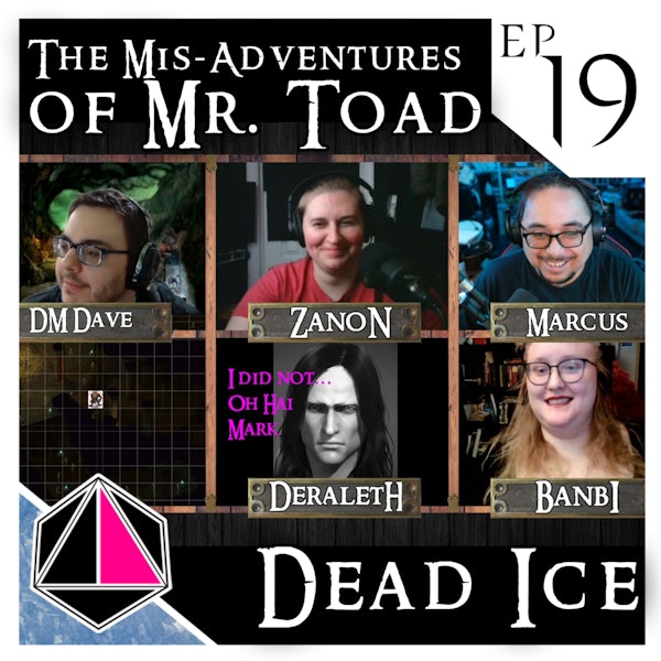The Mis-Adventures of Mr. Toad | Dead Ice - Campaign 1: Episode 19
