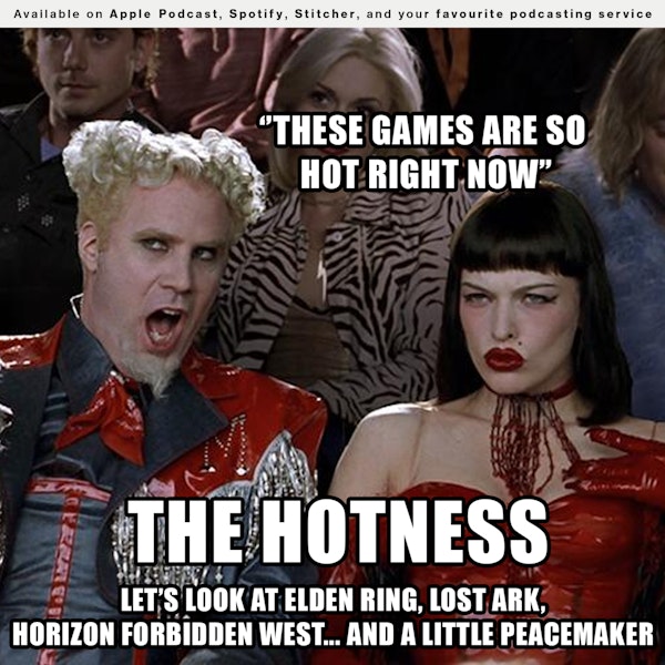 186 - The Hotness: Let's look at Elden Ring, Lost Ark, Horizon Forbidden West... and a little Peacemaker
