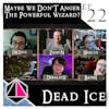 Maybe We Don't Anger The Powerful Wizard? | Dead Ice - Campaign 1: Episode 22