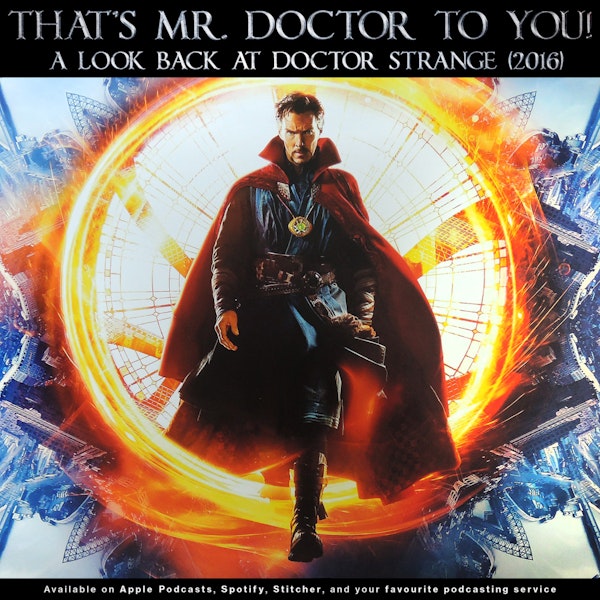 190 - That’s Mister Doctor to You! | Revisiting Doctor Strange (2016)