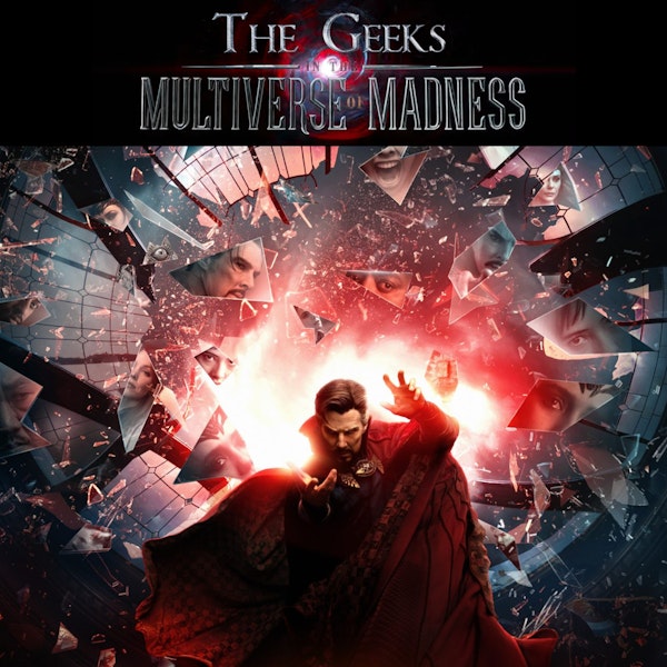 191 - The Geeks in the Multiverse of Madness