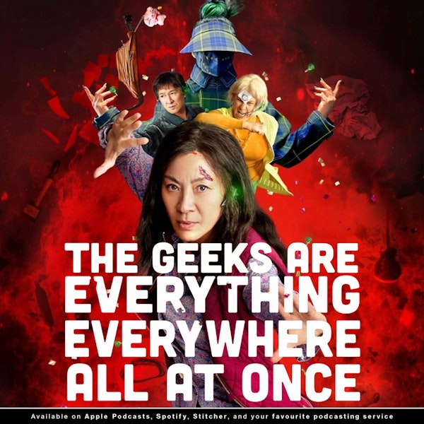 The Geeks are Everything, Everywhere, All at Once | A Review