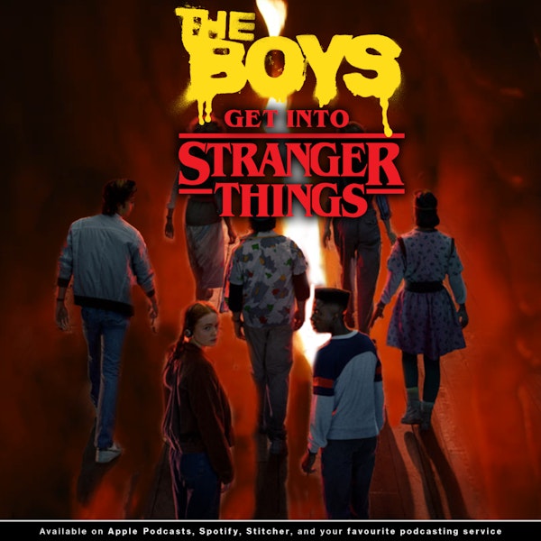 195 - The Boys Get Into Stranger Things | A Look at The Boys S3 and Stranger Things S4 Vol 2.