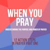 When You Pray: 12 Action Steps in Prayer Part One