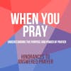 When You Pray: Hindrances to Answered Prayer