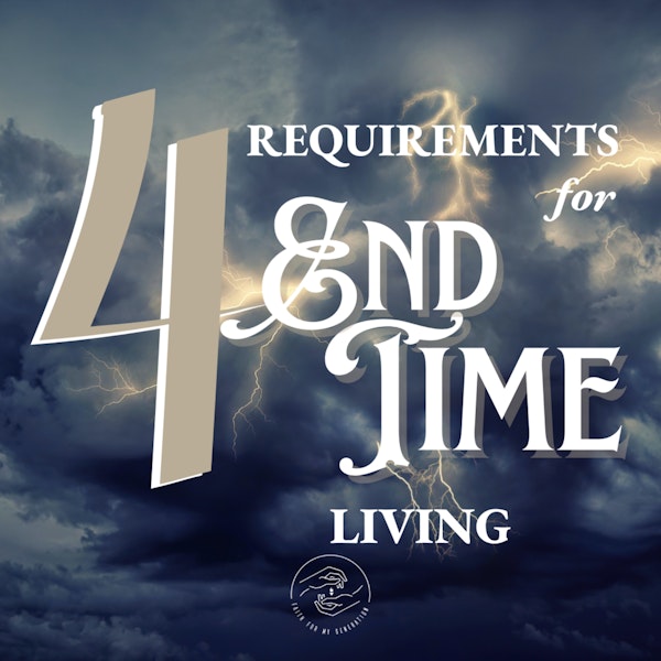 4 Requirements to End-Time Living