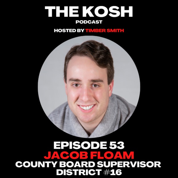 Episode 53: Jacob Floam - County Board Supervisor District #16